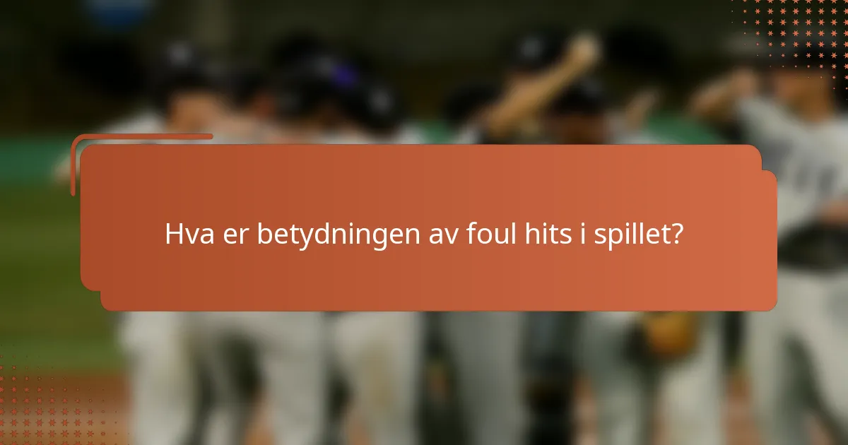 Hva er betydningen av foul hits i spillet?
