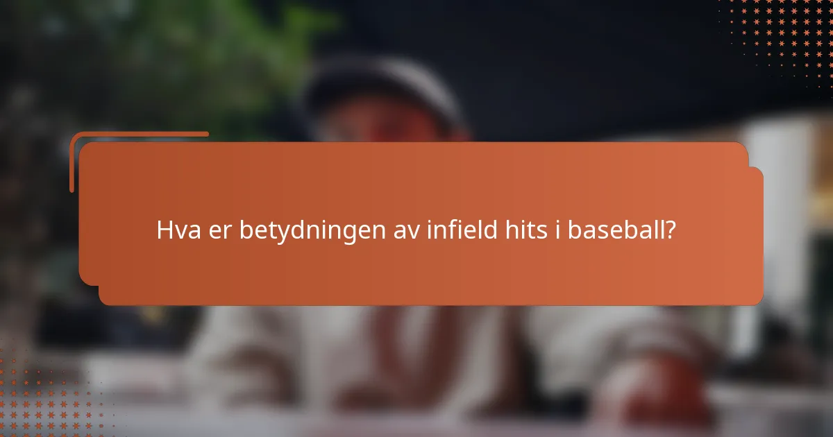 Hva er betydningen av infield hits i baseball?