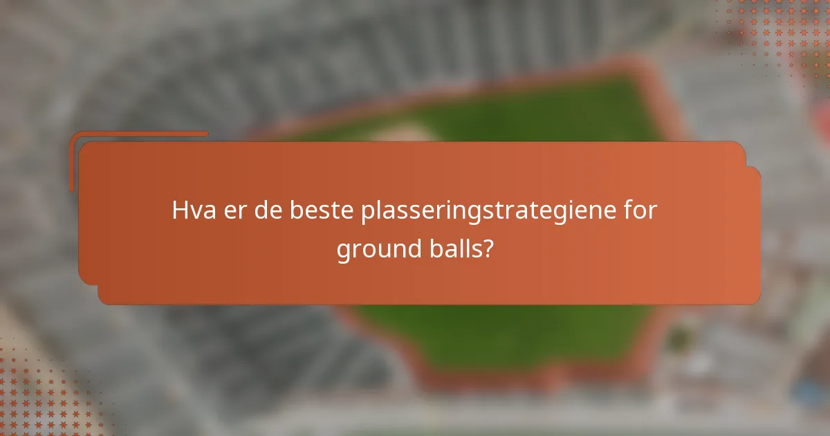 Hva er de beste plasseringstrategiene for ground balls?