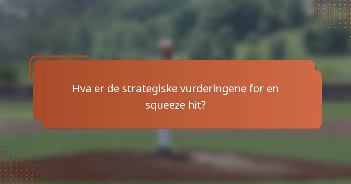 Hva er de strategiske vurderingene for en squeeze hit?