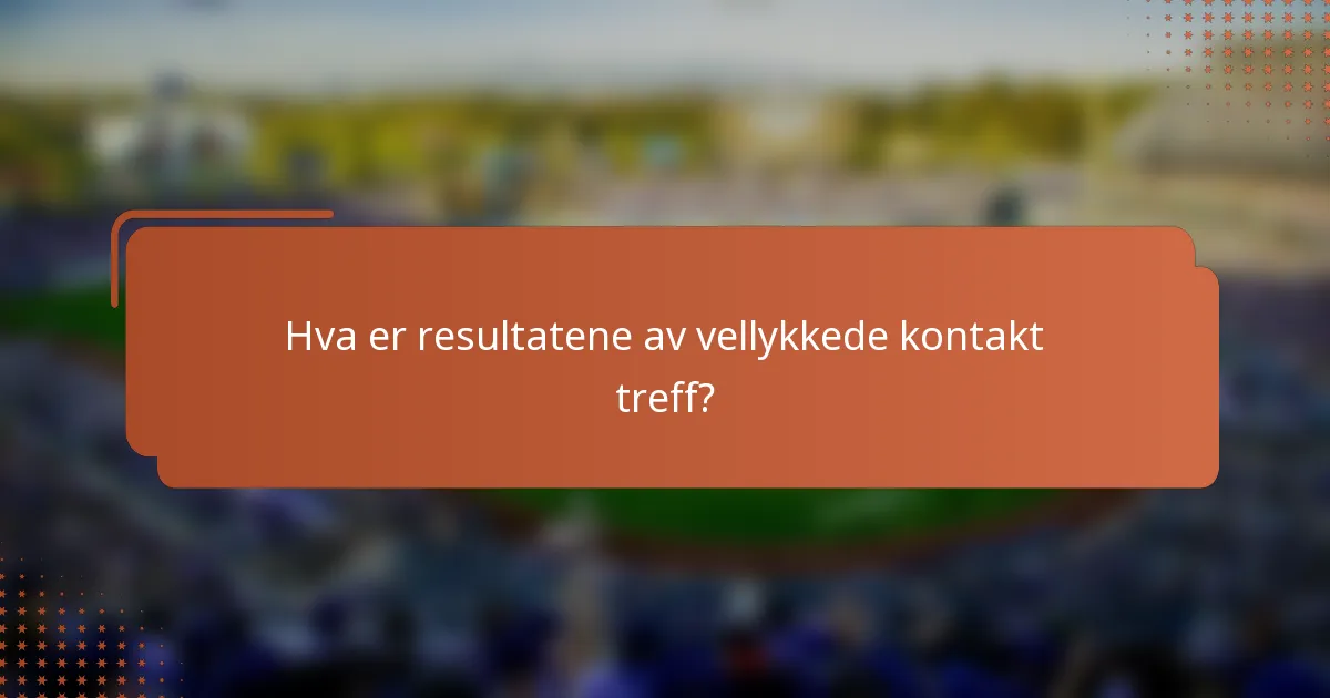 Hva er resultatene av vellykkede kontakt treff?