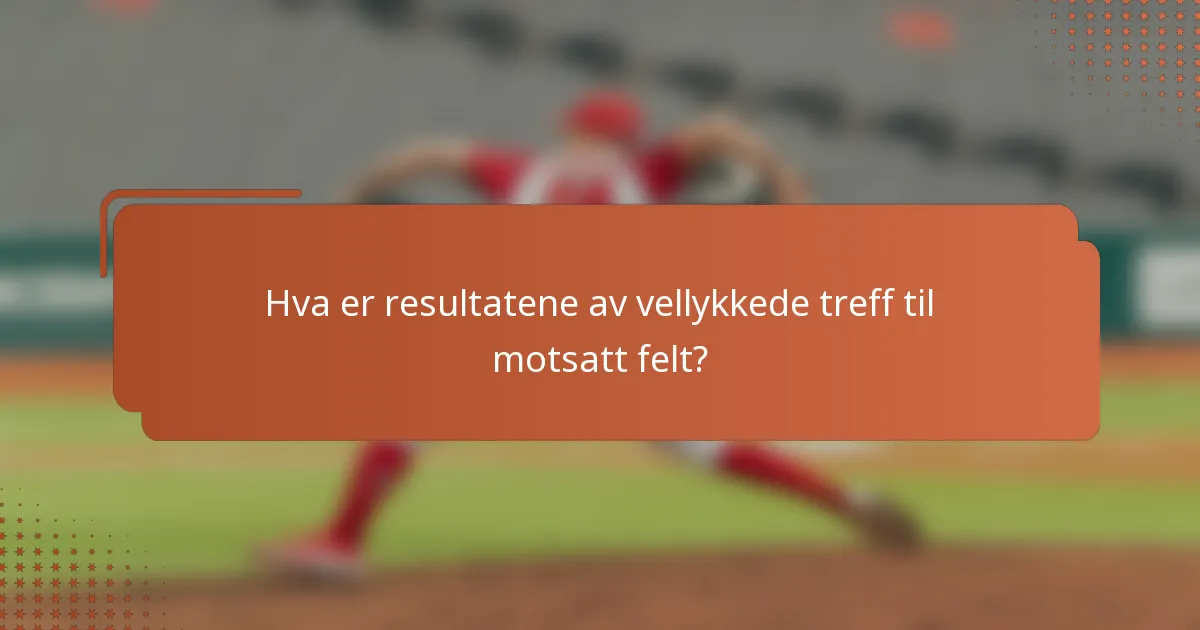 Hva er resultatene av vellykkede treff til motsatt felt?