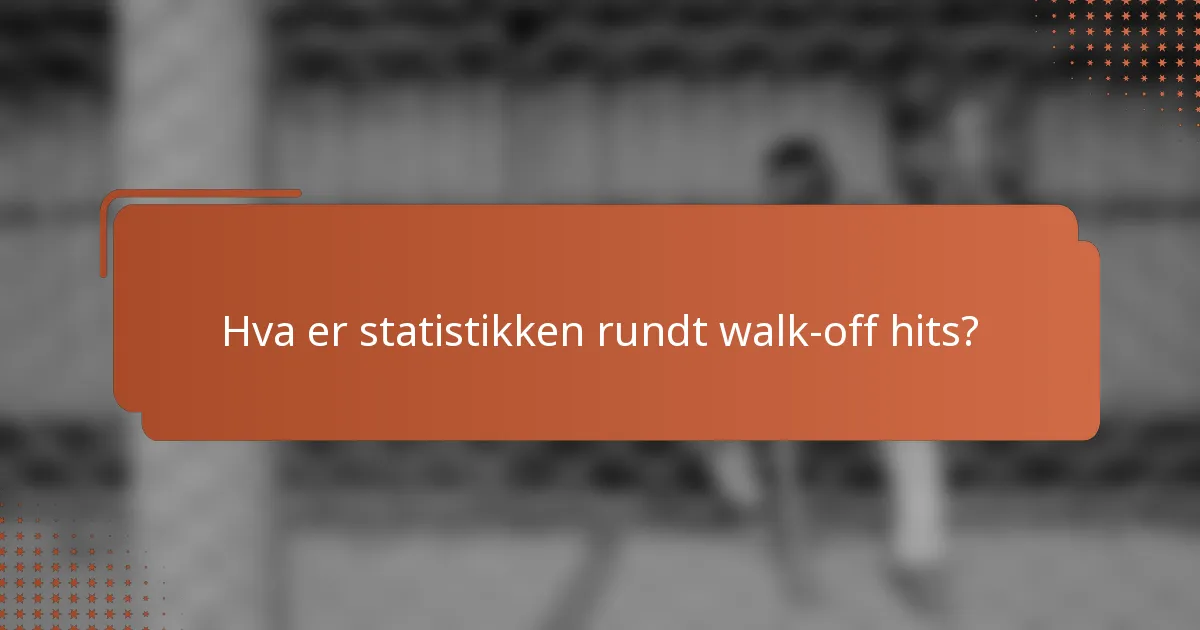 Hva er statistikken rundt walk-off hits?