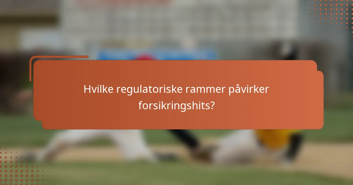 Hvilke regulatoriske rammer påvirker forsikringshits?