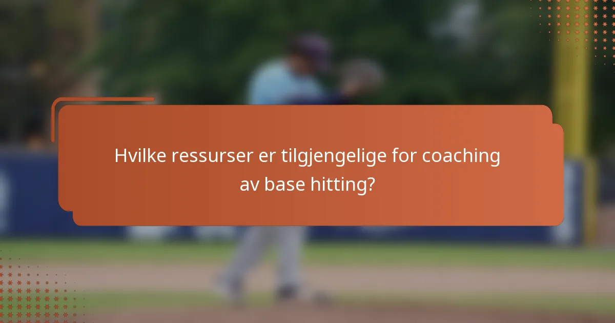 Hvilke ressurser er tilgjengelige for coaching av base hitting?