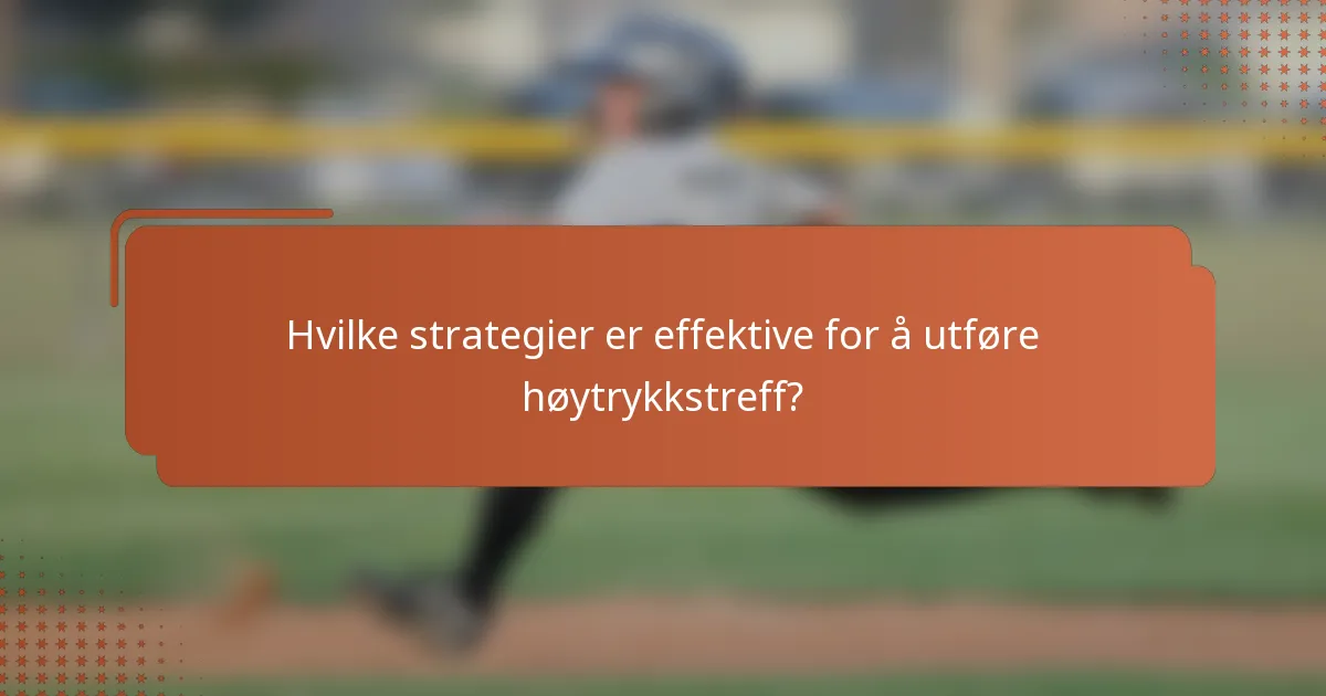 Hvilke strategier er effektive for å utføre høytrykkstreff?