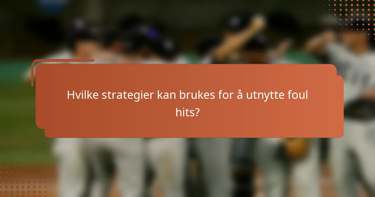 Hvilke strategier kan brukes for å utnytte foul hits?