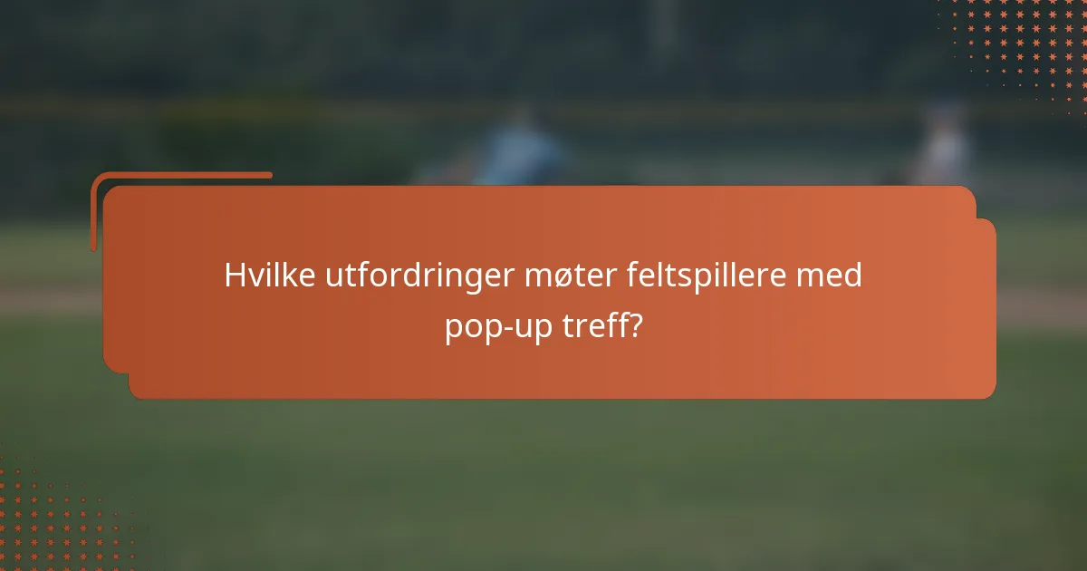 Hvilke utfordringer møter feltspillere med pop-up treff?