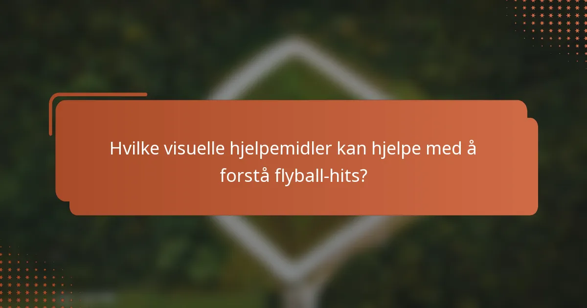 Hvilke visuelle hjelpemidler kan hjelpe med å forstå flyball-hits?