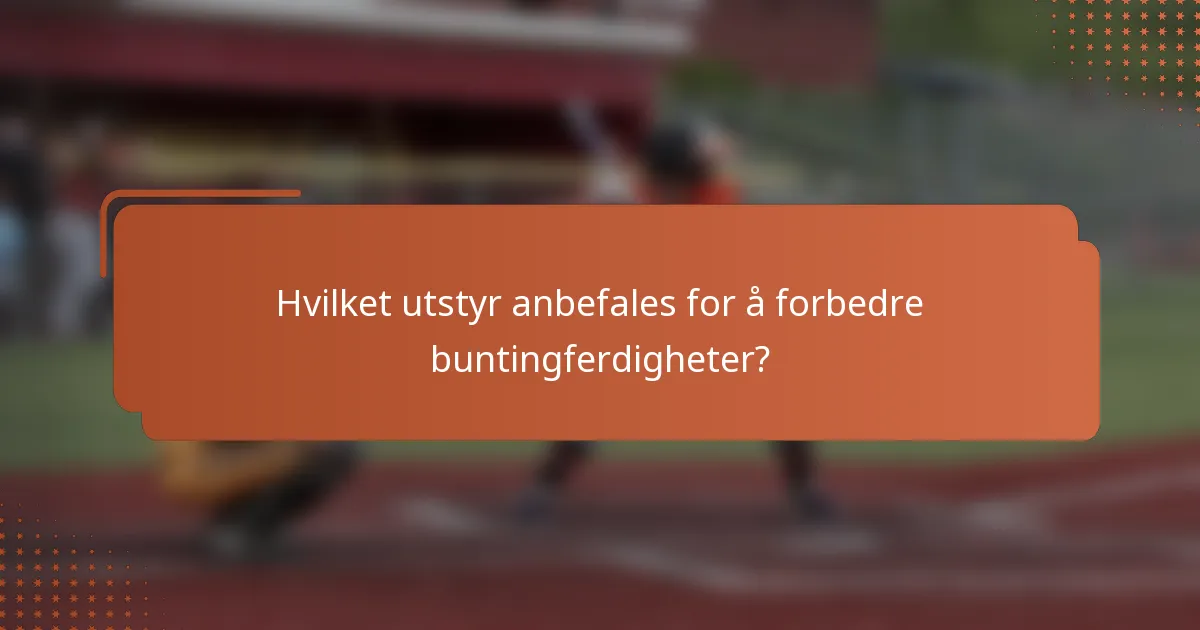 Hvilket utstyr anbefales for å forbedre buntingferdigheter?