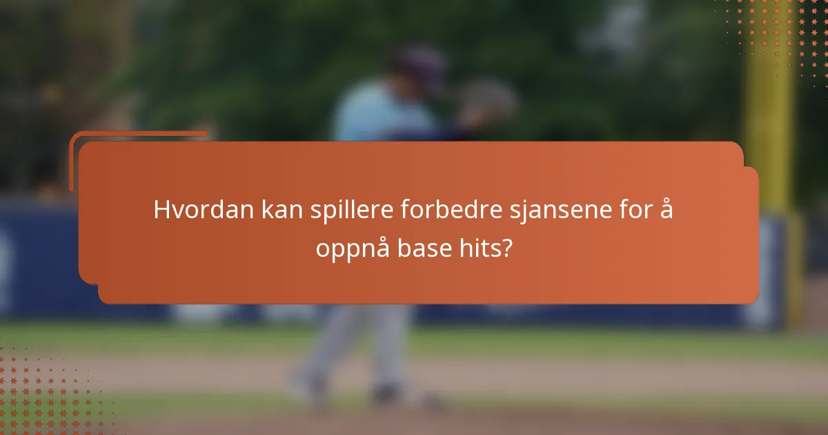 Hvordan kan spillere forbedre sjansene for å oppnå base hits?