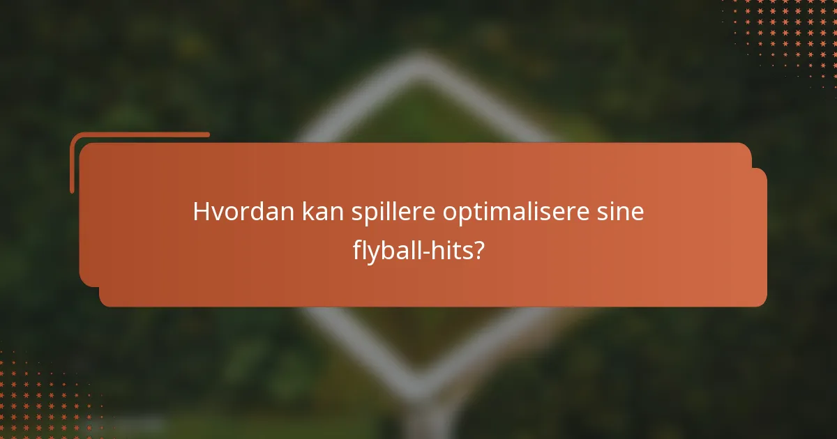 Hvordan kan spillere optimalisere sine flyball-hits?