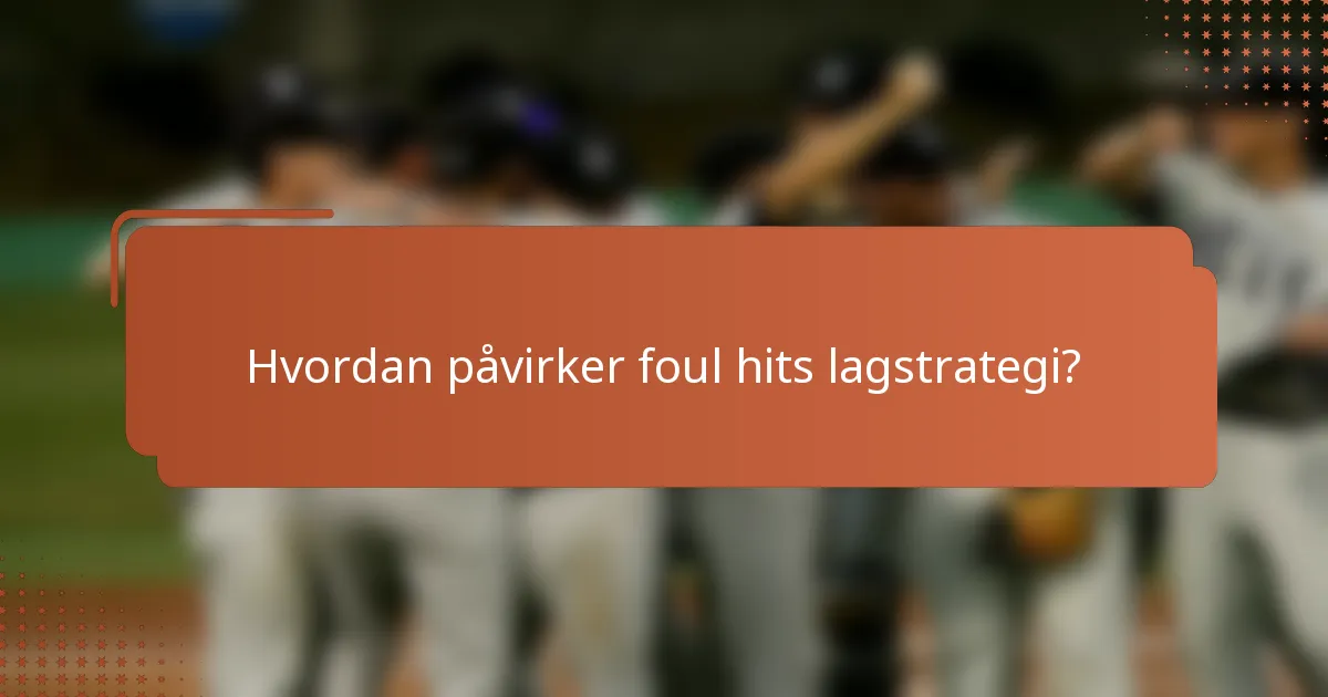 Hvordan påvirker foul hits lagstrategi?