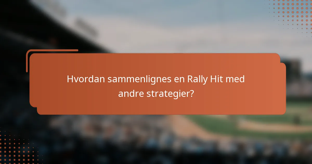 Hvordan sammenlignes en Rally Hit med andre strategier?