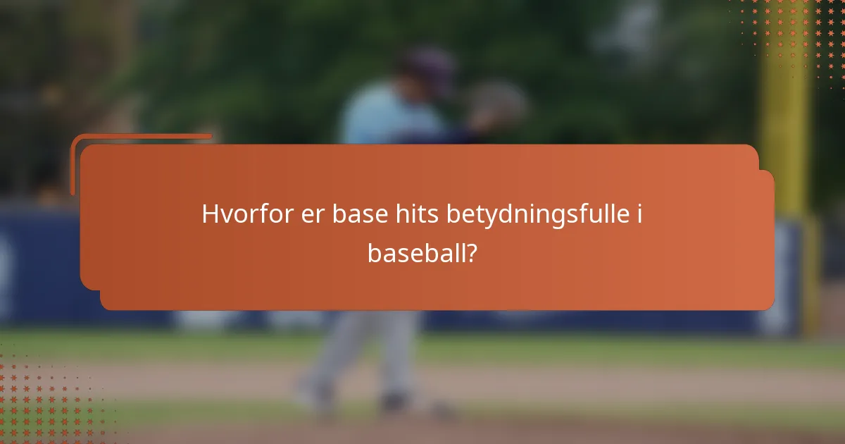Hvorfor er base hits betydningsfulle i baseball?