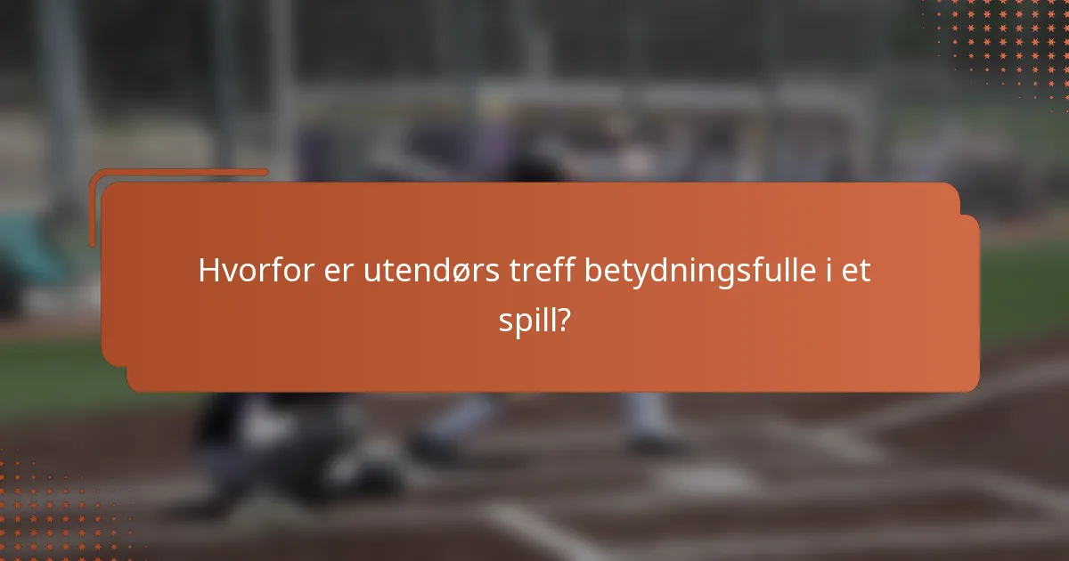 Hvorfor er utendørs treff betydningsfulle i et spill?