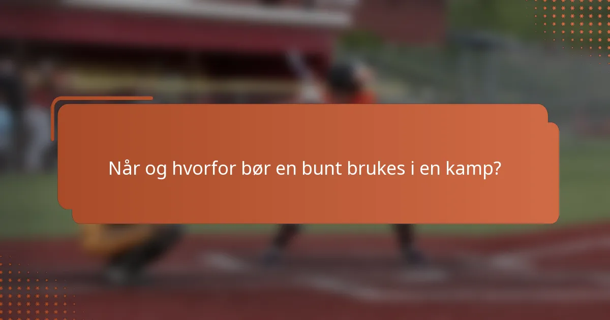 Når og hvorfor bør en bunt brukes i en kamp?